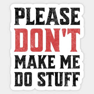 Please Don't Make Me Do Stuff Funny Sarcastic Lazy Teenager Light Background Sticker